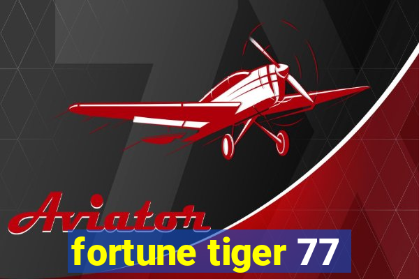 fortune tiger 77